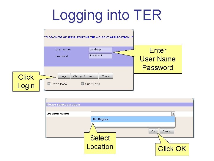 Logging into TER Enter User Name Password Click Login Dr. Kilgore Select Location Click