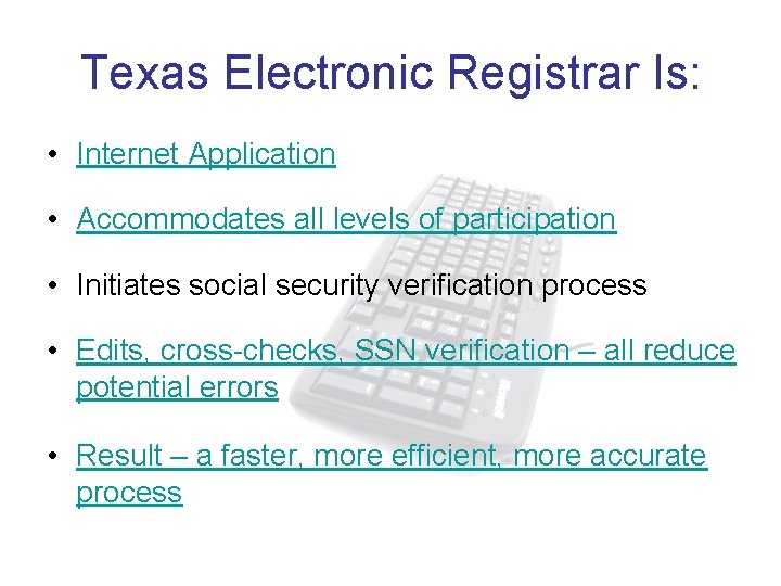 Texas Electronic Registrar Is: • Internet Application • Accommodates all levels of participation •