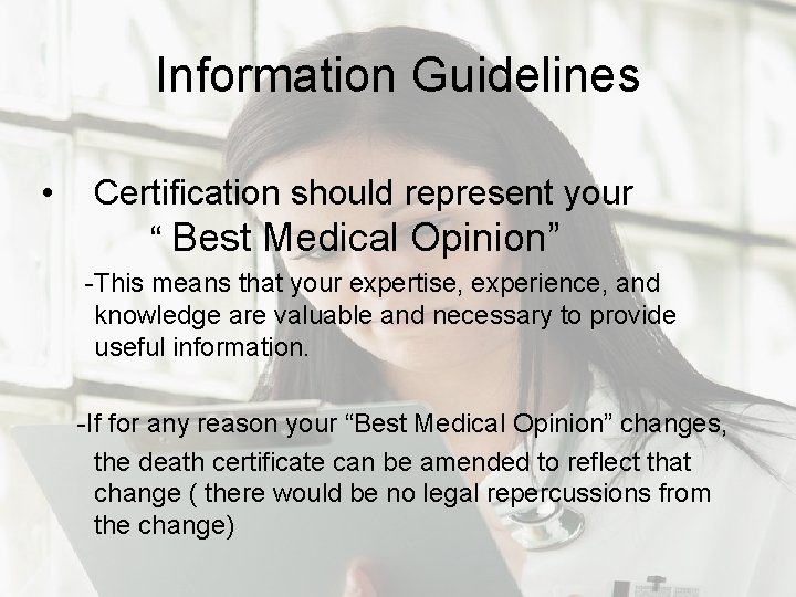 Information Guidelines • Certification should represent your “ Best Medical Opinion” -This means that