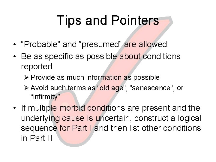 Tips and Pointers • “Probable” and “presumed” are allowed • Be as specific as