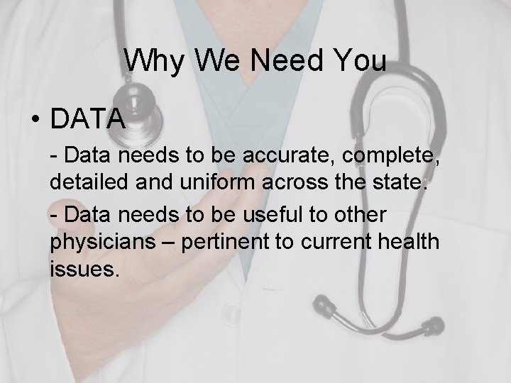 Why We Need You • DATA - Data needs to be accurate, complete, detailed