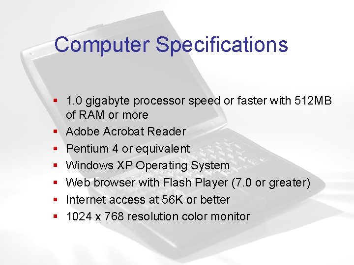 Computer Specifications § 1. 0 gigabyte processor speed or faster with 512 MB of