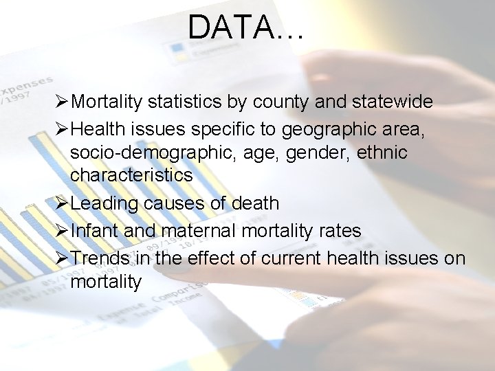 DATA… ØMortality statistics by county and statewide ØHealth issues specific to geographic area, socio-demographic,