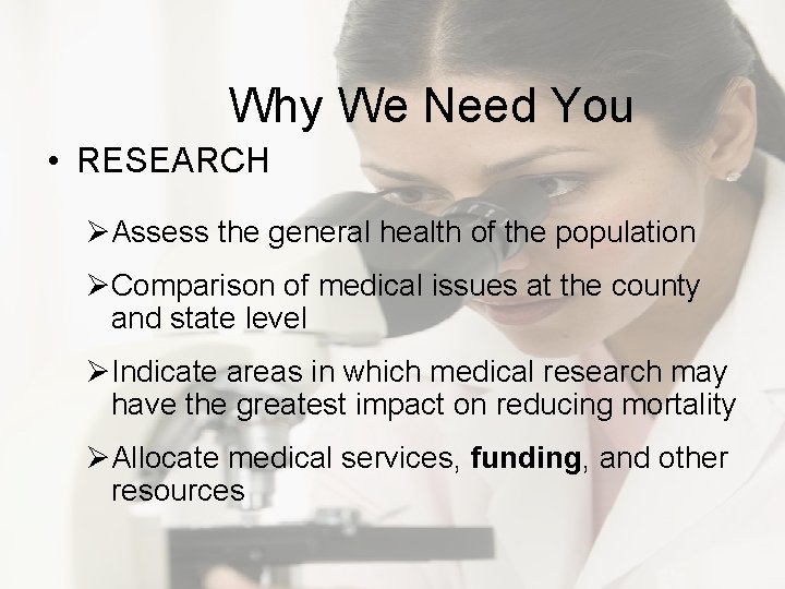Why We Need You • RESEARCH ØAssess the general health of the population ØComparison