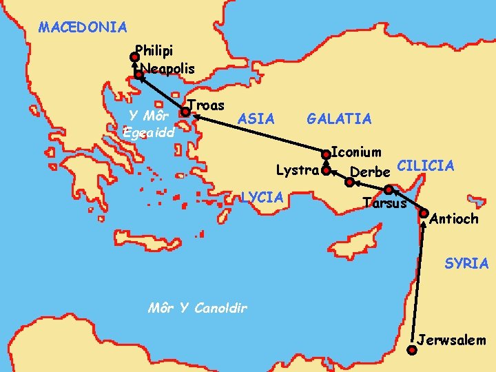 MACEDONIA Philipi Neapolis Y Môr Egeaidd Troas ASIA GALATIA Iconium Lystra Derbe CILICIA LYCIA