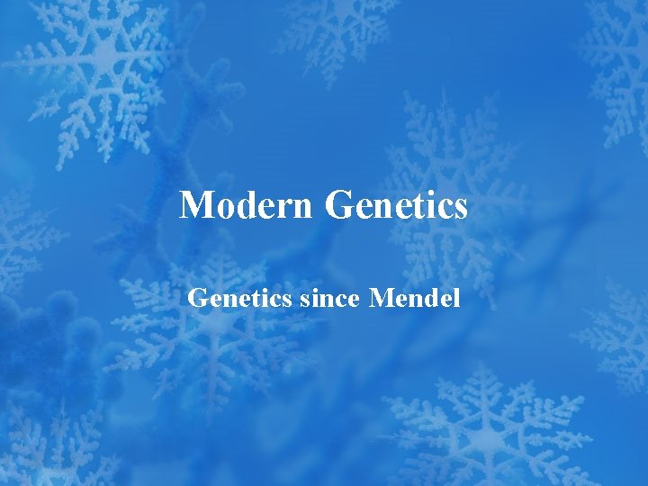 Modern Genetics since Mendel 