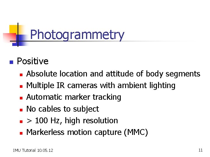 Photogrammetry n Positive n n n Absolute location and attitude of body segments Multiple