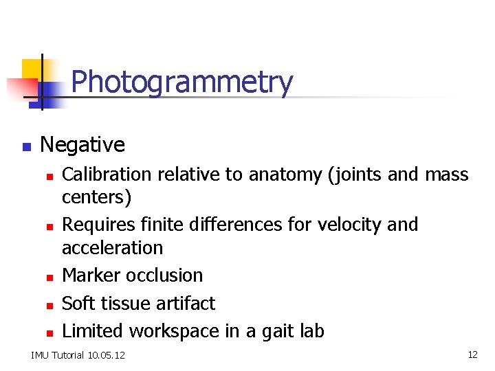 Photogrammetry n Negative n n n Calibration relative to anatomy (joints and mass centers)