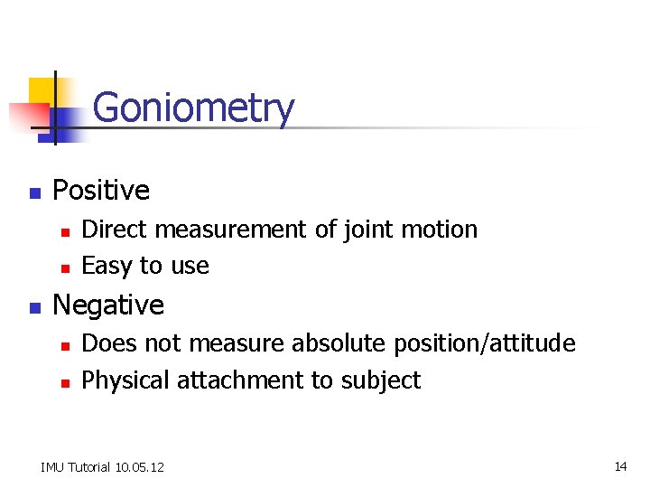 Goniometry n Positive n n n Direct measurement of joint motion Easy to use
