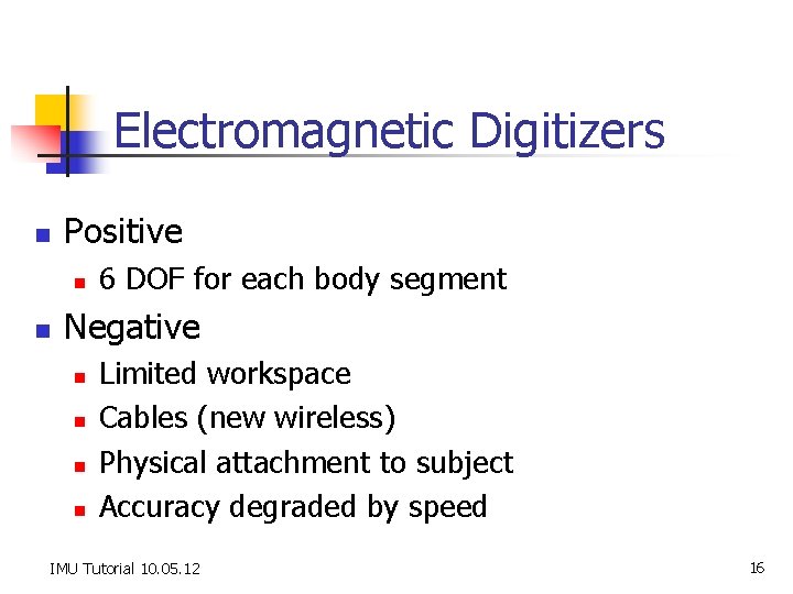 Electromagnetic Digitizers n Positive n n 6 DOF for each body segment Negative n