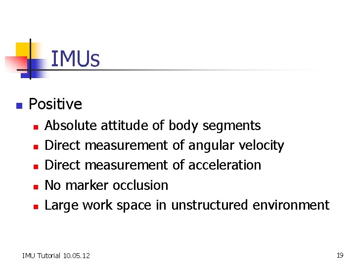 IMUs n Positive n n n Absolute attitude of body segments Direct measurement of