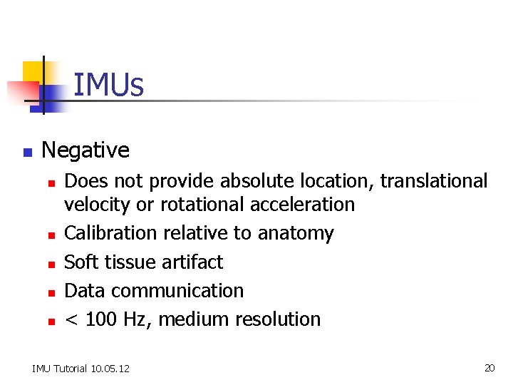 IMUs n Negative n n n Does not provide absolute location, translational velocity or