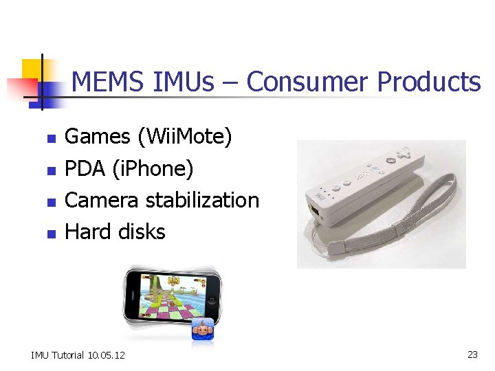MEMS IMUs – Consumer Products n n Games (Wii. Mote) PDA (i. Phone) Camera