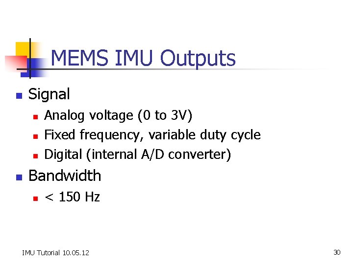 MEMS IMU Outputs n Signal n n Analog voltage (0 to 3 V) Fixed