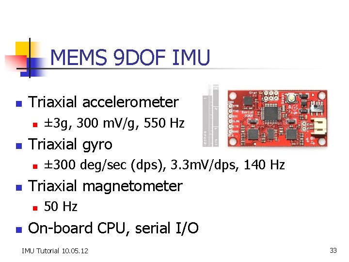 MEMS 9 DOF IMU n Triaxial accelerometer n n Triaxial gyro n n ±