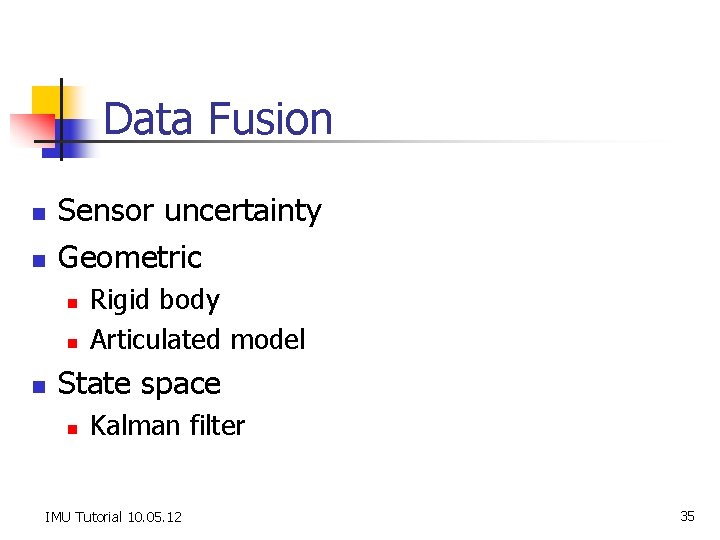 Data Fusion n n Sensor uncertainty Geometric n n n Rigid body Articulated model