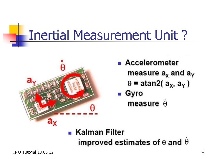 Inertial Measurement Unit ? IMU Tutorial 10. 05. 12 4 