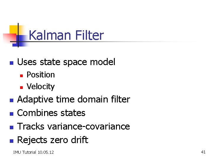 Kalman Filter n Uses state space model n n n Position Velocity Adaptive time
