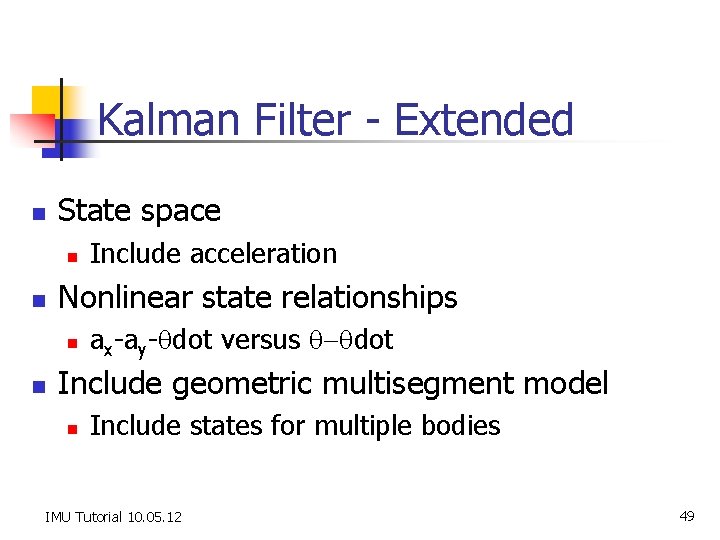 Kalman Filter - Extended n State space n n Nonlinear state relationships n n