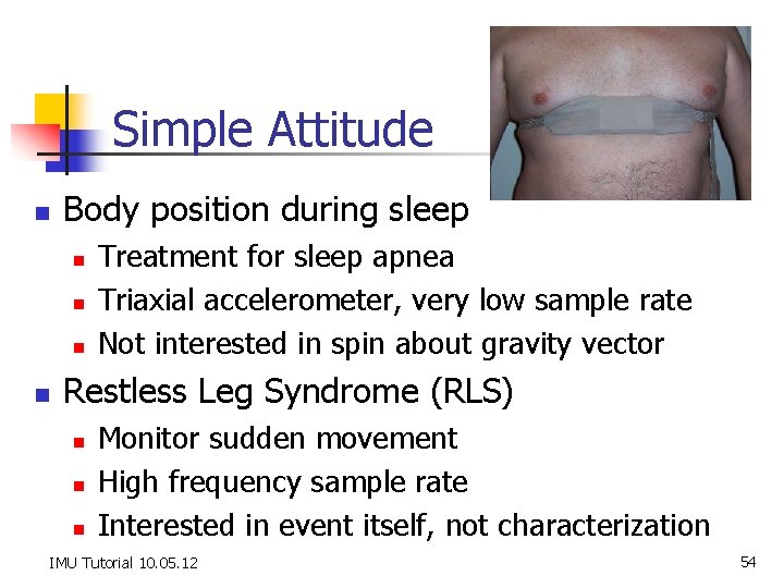 Simple Attitude n Body position during sleep n n Treatment for sleep apnea Triaxial