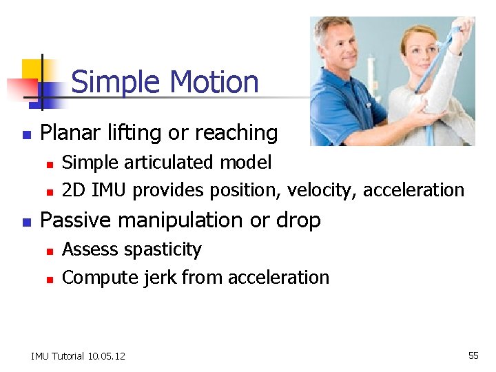 Simple Motion n Planar lifting or reaching n n n Simple articulated model 2