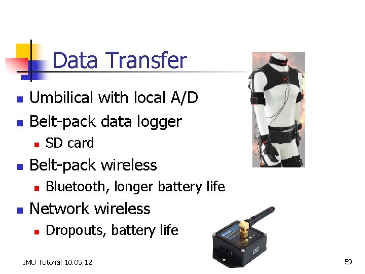 Data Transfer n n Umbilical with local A/D Belt-pack data logger n n Belt-pack