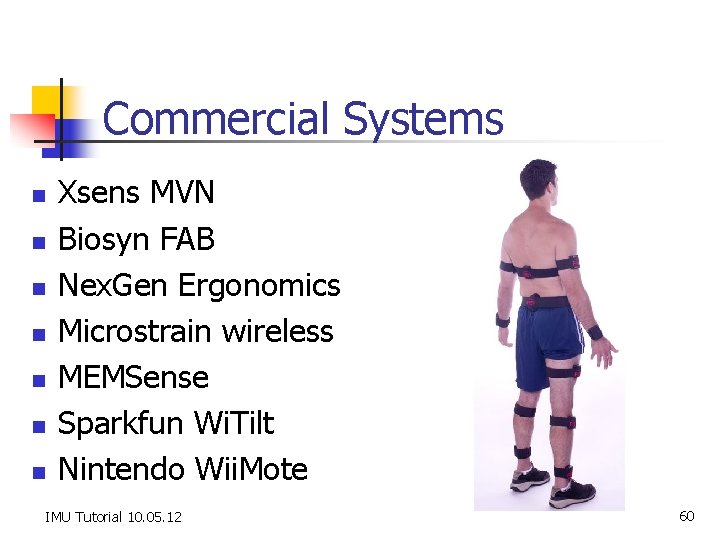 Commercial Systems n n n n Xsens MVN Biosyn FAB Nex. Gen Ergonomics Microstrain