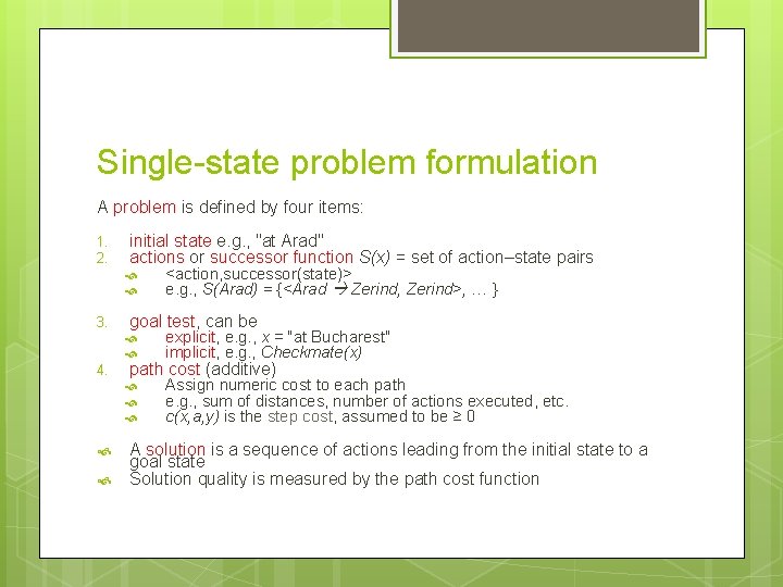 Single-state problem formulation A problem is defined by four items: 1. 2. initial state