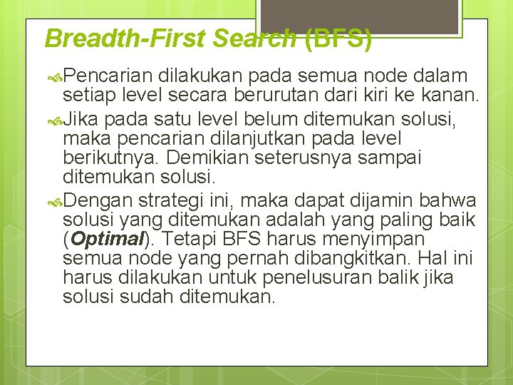 Breadth-First Search (BFS) Pencarian dilakukan pada semua node dalam setiap level secara berurutan dari