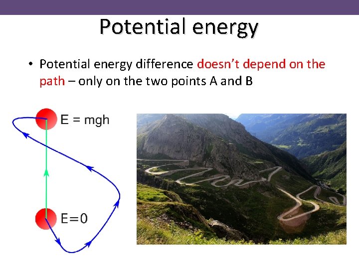 Potential energy • Potential energy difference doesn’t depend on the path – only on
