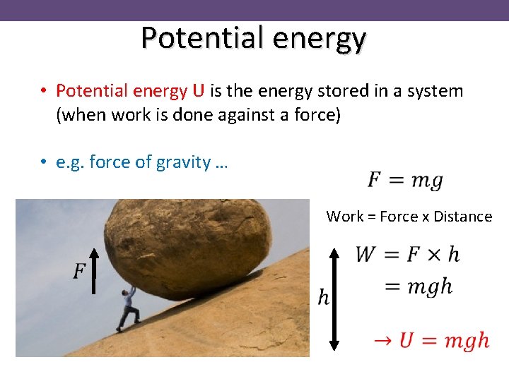 Potential energy • Potential energy U is the energy stored in a system (when