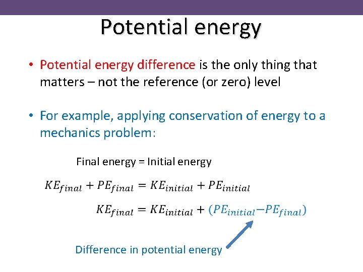 Potential energy • Potential energy difference is the only thing that matters – not