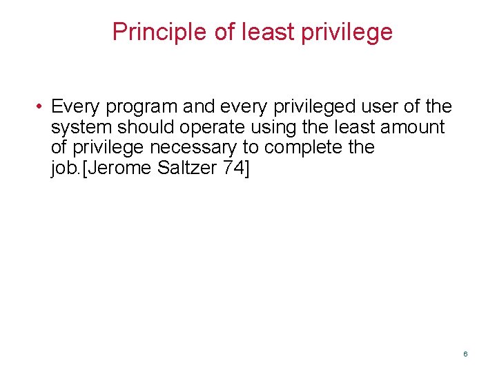 Principle of least privilege • Every program and every privileged user of the system