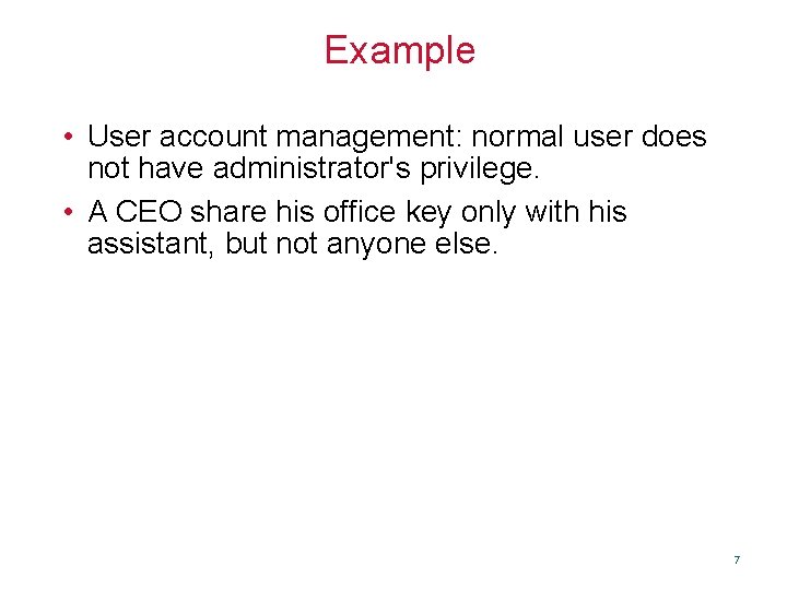 Example • User account management: normal user does not have administrator's privilege. • A