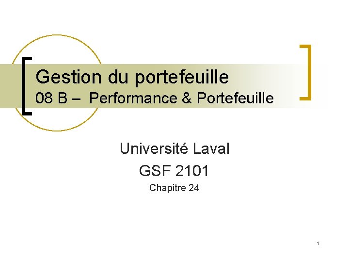 Gestion du portefeuille 08 B – Performance & Portefeuille Université Laval GSF 2101 Chapitre