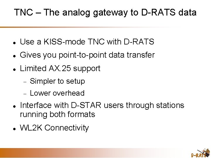 TNC – The analog gateway to D-RATS data Use a KISS-mode TNC with D-RATS