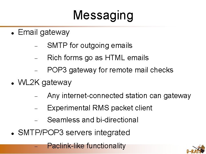 Messaging Email gateway SMTP for outgoing emails Rich forms go as HTML emails POP