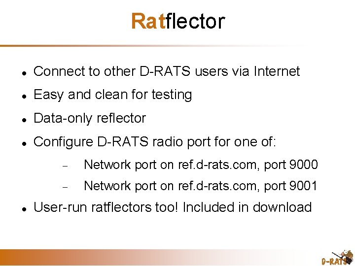 Ratflector Connect to other D-RATS users via Internet Easy and clean for testing Data-only