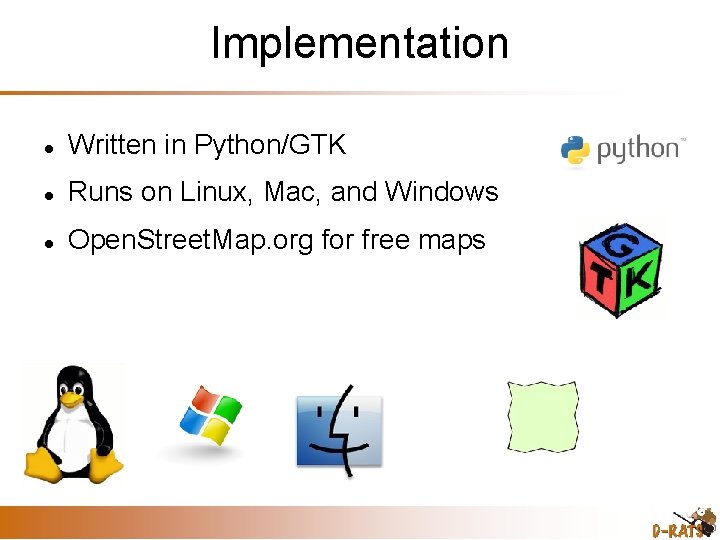 Implementation Written in Python/GTK Runs on Linux, Mac, and Windows Open. Street. Map. org