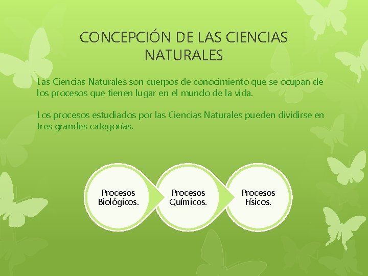 CONCEPCIÓN DE LAS CIENCIAS NATURALES Las Ciencias Naturales son cuerpos de conocimiento que se