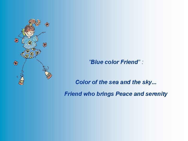 "Blue color Friend" : Color of the sea and the sky. . . Friend