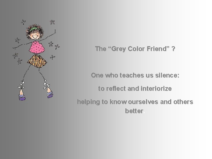 The “Grey Color Friend” ? One who teaches us silence: to reflect and interiorize