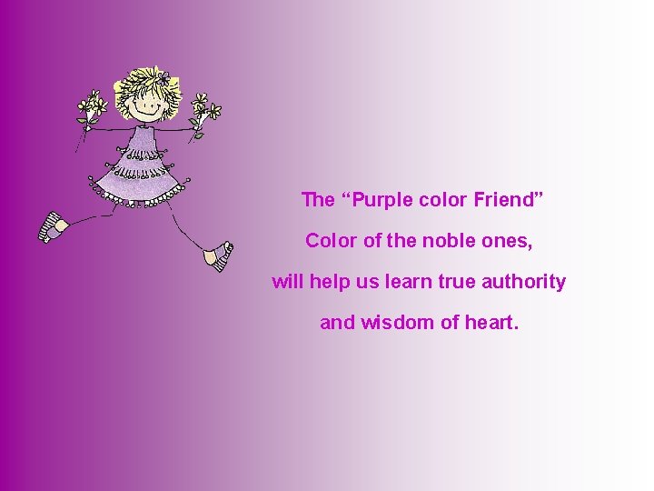  The “Purple color Friend” Color of the noble ones, will help us learn
