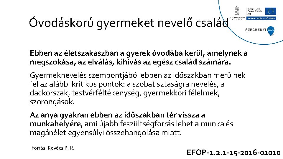 Óvodáskorú gyermeket nevelő család Ebben az életszakaszban a gyerek óvodába kerül, amelynek a megszokása,