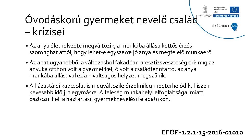 Óvodáskorú gyermeket nevelő család – krízisei • Az anya élethelyzete megváltozik, a munkába állása