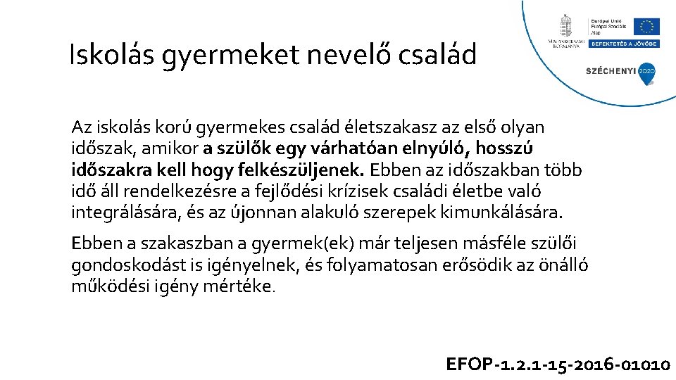 Iskolás gyermeket nevelő család Az iskolás korú gyermekes család életszakasz az első olyan időszak,