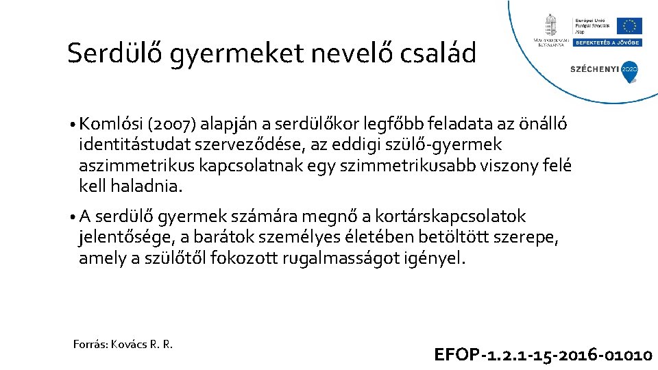 Serdülő gyermeket nevelő család • Komlósi (2007) alapján a serdülőkor legfőbb feladata az önálló