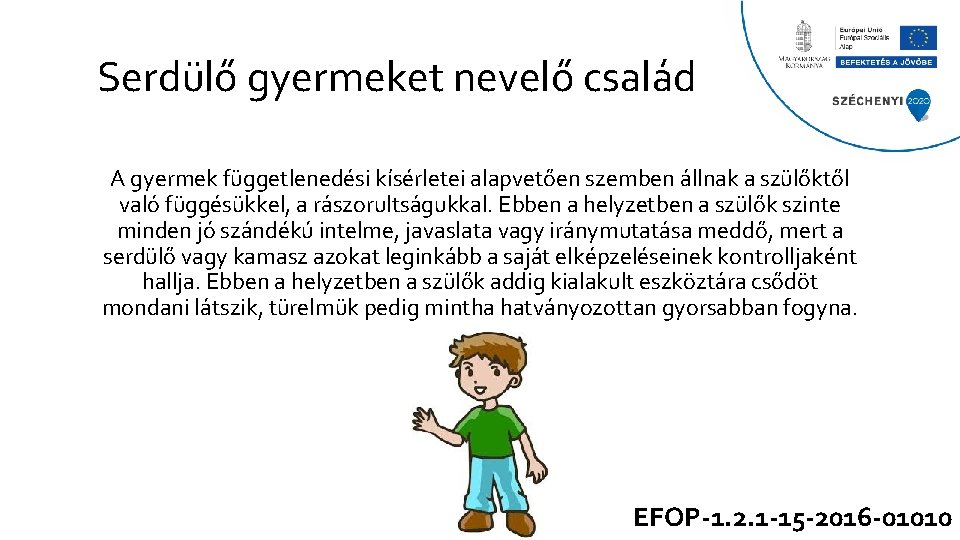 Serdülő gyermeket nevelő család A gyermek függetlenedési kísérletei alapvetően szemben állnak a szülőktől való