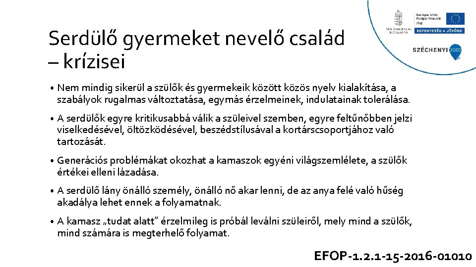 Serdülő gyermeket nevelő család – krízisei • Nem mindig sikerül a szülők és gyermekeik