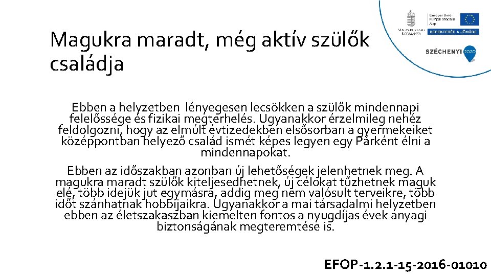 Magukra maradt, még aktív szülők családja Ebben a helyzetben lényegesen lecsökken a szülők mindennapi